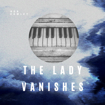 Rob Cawley - The Lady Vanishes
