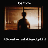 Joe Conte / - A Broken Heart and a Messed Up Mind