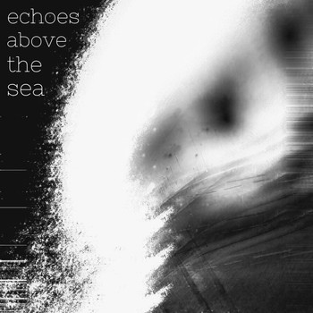 Echoes Above The Sea - Echoes Above The Sea