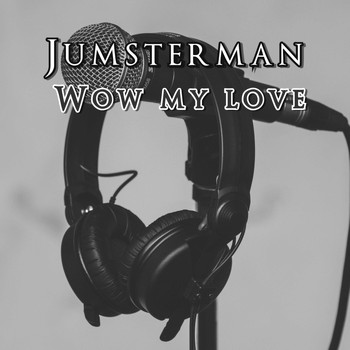 Jumsterman / - Wow My Love