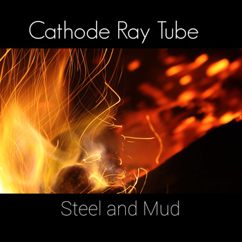 Cathode Ray Tube / - Steel and Mud