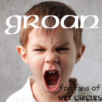 For Fans of Wet Circles / - Groan
