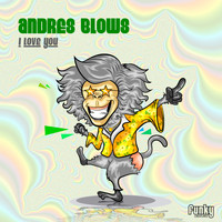 Andres Blows - I Love You