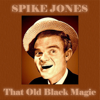 Spike Jones - That Old Black Magic