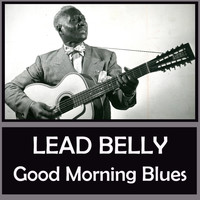 Lead Belly - Good Morning Blues