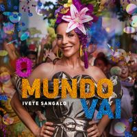 Ivete Sangalo - O Mundo Vai