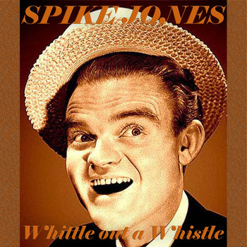 Spike Jones - Whittle Out A Whistle