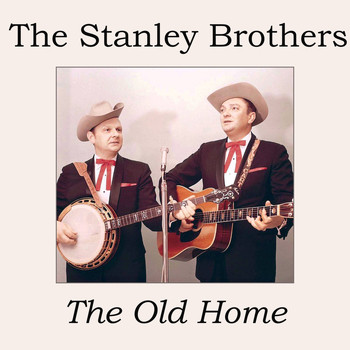 The Stanley Brothers - The Old Home