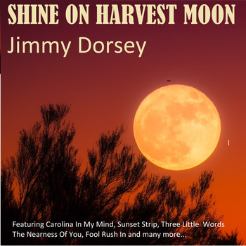 Jimmy Dorsey - Shine On Harvest Moon