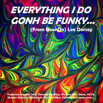 Lee Dorsey - Everything I Do Gonh Be Funky (From Now On)