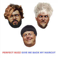 Perfect Buzz - Give Me Back My Haircut