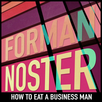 Forman Noster - How to Eat a Business Man