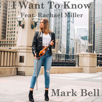 Mark Bell - I Want to Know (feat. Rachael Miller)