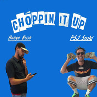 Banga Bust - Choppin It Up (feat. PSJ Sushi) (Explicit)