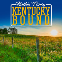 Nothin' Fancy - Kentucky Bound