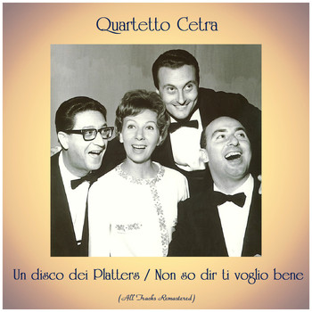 Quartetto Cetra - Un disco dei Platters / Non so dir ti voglio bene (All Tracks Remastered)