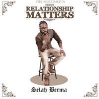 Selah Berma - Relationship Matters