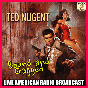 Ted Nugent - Bound and Gagged (Live)