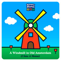 Nursery Rhymes ABC - A Windmill in Old Amsterdam (I Saw a Mouse)