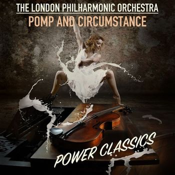 The London Philharmonic Orchestra - Pomp and Circumstance; Power Classics