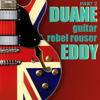 Duane Eddy - Guitar Rebel Rouser, Part 2