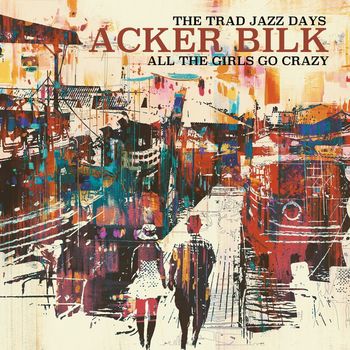 Acker Bilk - The Trad Jazz Days - All the Girls Go Crazy