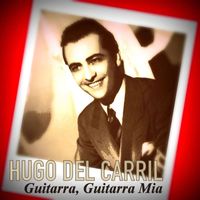 Hugo del Carril - Guitarra, Guitarra Mia