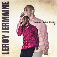 Leroy Jermaine - Grown Folks Party