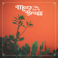 Mary Bragg - You Got It