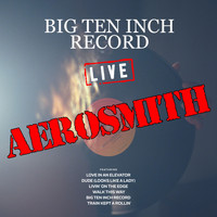Aerosmith - Big Ten Inch Record (Live)
