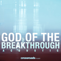 Crossroads Music - God of the Breakthrough (Acoustic)