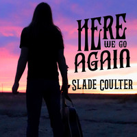 Slade Coulter - Here We Go Again