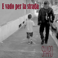 Shard - E Vado Per La Strada