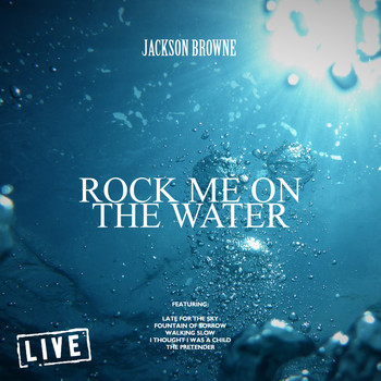 Jackson Browne - Rock Me On The Water (Live)