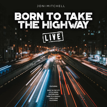 Joni Mitchell - Born To Take The Highway (Live)