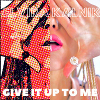 Elvira Kalnik - Give It up to Me