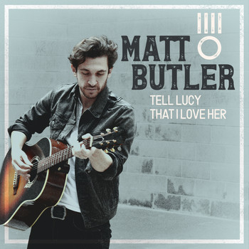 Matt Butler - Tell Lucy That I Love Her