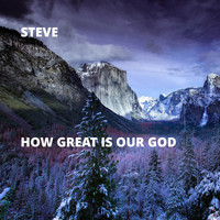 Steve - How Great Is Our God (Explicit)