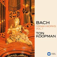 Ton Koopman - Bach: Organ Works, Vol. 1 (At the Organ of the Great Church of Maassluis)