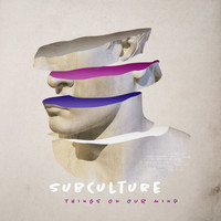 Subculture - Things on Our Mind