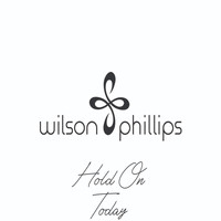 Wilson Phillips - Hold On (Today)