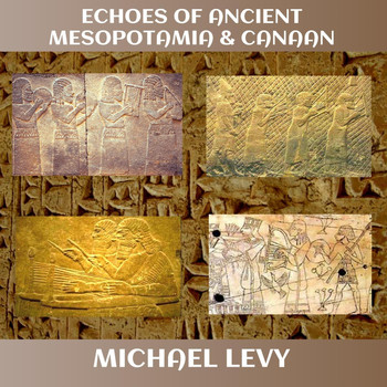 Michael Levy - Echoes of Ancient Mesopotamia & Canaan