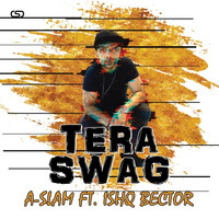 A-Slam - Tera Swag (feat. Ishq Bector)