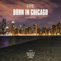 Tom Petty - Born In Chicago (Live)