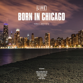 Tom Petty - Born In Chicago (Live)