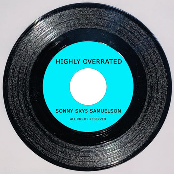 Sonny Skys Samuelson - Highly Overrated