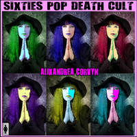 Alixandrea Corvyn - Sixties Pop Death Cult