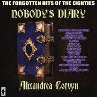 Alixandrea Corvyn - Nobody's Diary - The Forgotten Hits of the Eighties