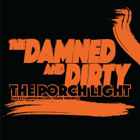 The Damned and Dirty - The Porch Light (Live at Countdown Cafe, Veronica)
