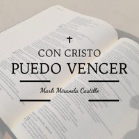 Mark Miranda Castillo - Con Cristo Puedo Vencer